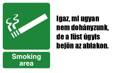 Füstölgő cigis tábla (áthúzás nélkül), alatta: Smoking area, mellette: Igaz, mi ugyan nem dohányzunk, de a füst úgyis bejön az ablakon.